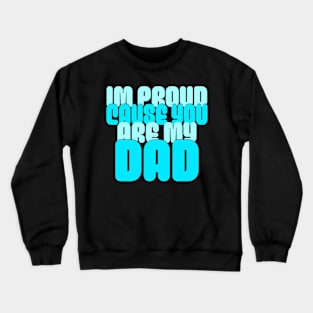 Im Proud Cause You Are My Dad, Father's Day 2024 Crewneck Sweatshirt